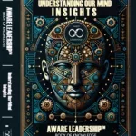 Book cover of "Aware Leadership™ - Understanding Our Mind: Insights" by Andreas Metzen, featuring a central human figure with abstract, futuristic design elements.